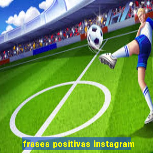 frases positivas instagram